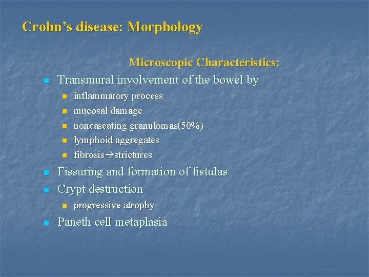 Crohn’s disease: Morphology n Microscopic Characteristics: Transmural involvement of the bowel by n n