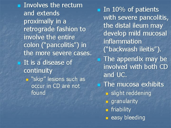 n n Involves the rectum and extends proximally in a retrograde fashion to involve