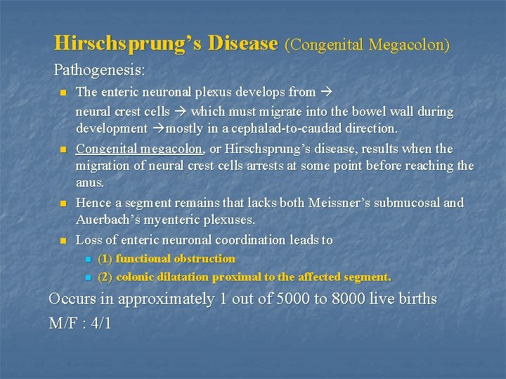 Hirschsprung’s Disease (Congenital Megacolon) Pathogenesis: n n The enteric neuronal plexus develops from neural