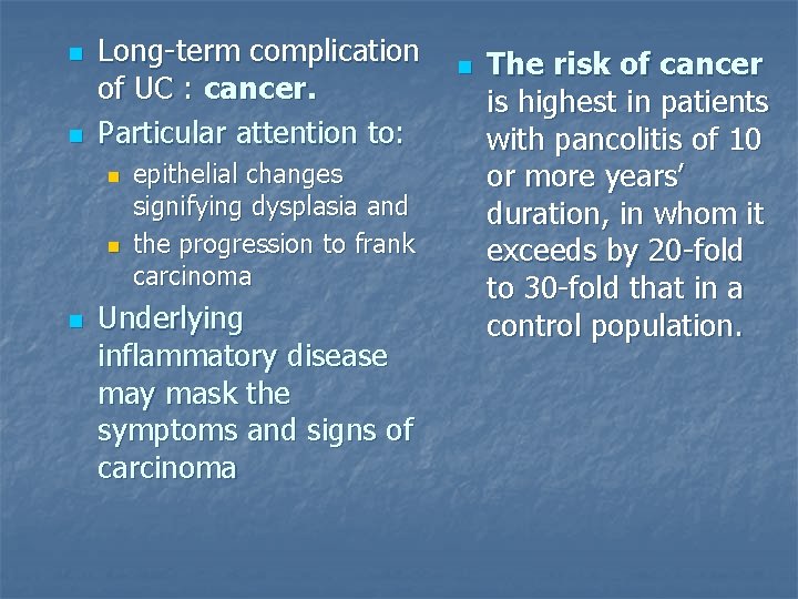 n n Long-term complication of UC : cancer. Particular attention to: n n n