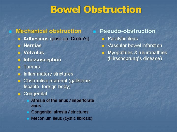 Bowel Obstruction n Mechanical obstruction n n n n Adhesions (post-op, Crohn's) Hernias Volvulus