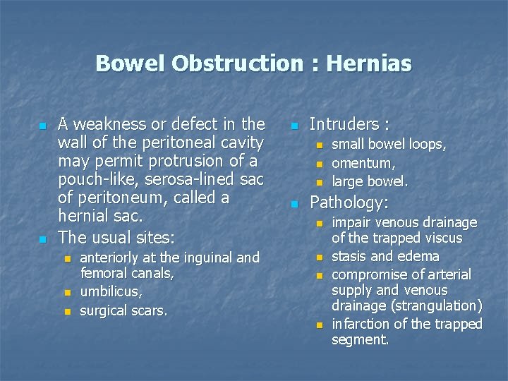 Bowel Obstruction : Hernias n n A weakness or defect in the wall of