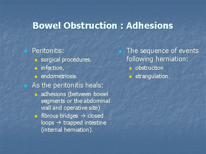 Bowel Obstruction : Adhesions n Peritonitis: n n surgical procedures, infection, endometriosis. As the