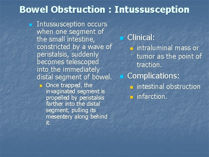 Bowel Obstruction : Intussusception n Intussusception occurs when one segment of the small intestine,