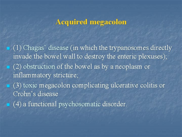 Acquired megacolon n n (1) Chagas’ disease (in which the trypanosomes directly invade the