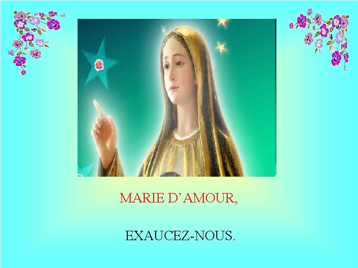 MARIE D’AMOUR, EXAUCEZ-NOUS. 