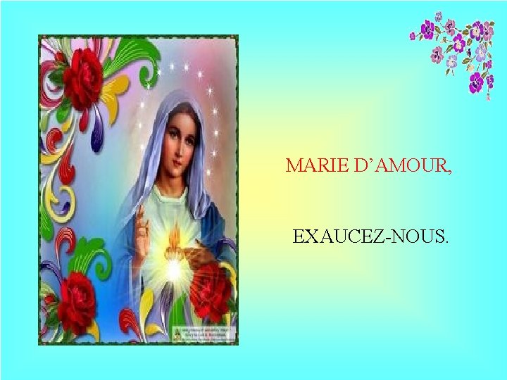 MARIE D’AMOUR, EXAUCEZ-NOUS. 