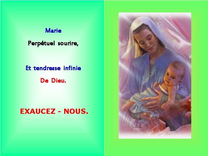 Marie Perpétuel sourire, Et tendresse infinie De Dieu. EXAUCEZ - NOUS. 