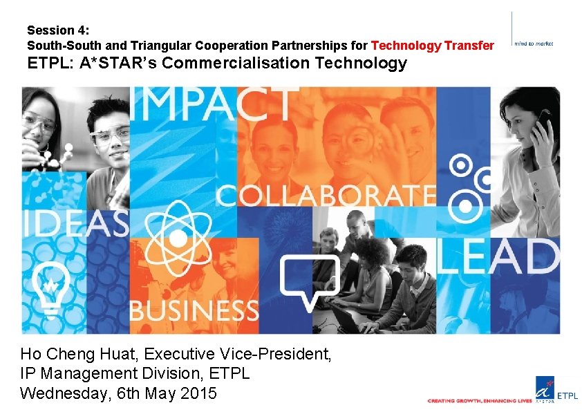 Session 4: South-South and Triangular Cooperation Partnerships for Technology Transfer ETPL: A*STAR’s Commercialisation Technology