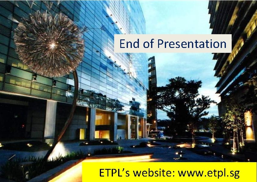 Slide 19 of 19 End of Presentation ETPL’s website: www. etpl. sg 
