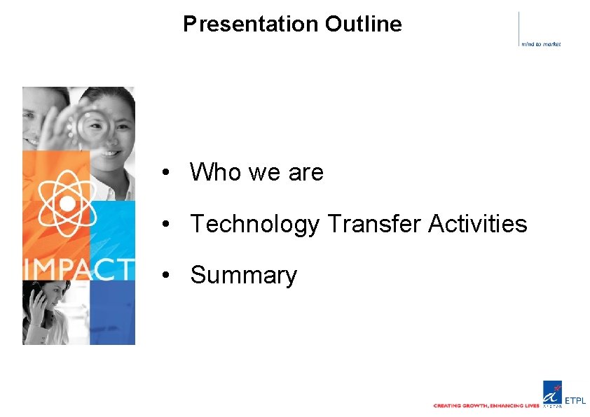 Presentation Outline • Who we are • Technology Transfer Activities • Summary 