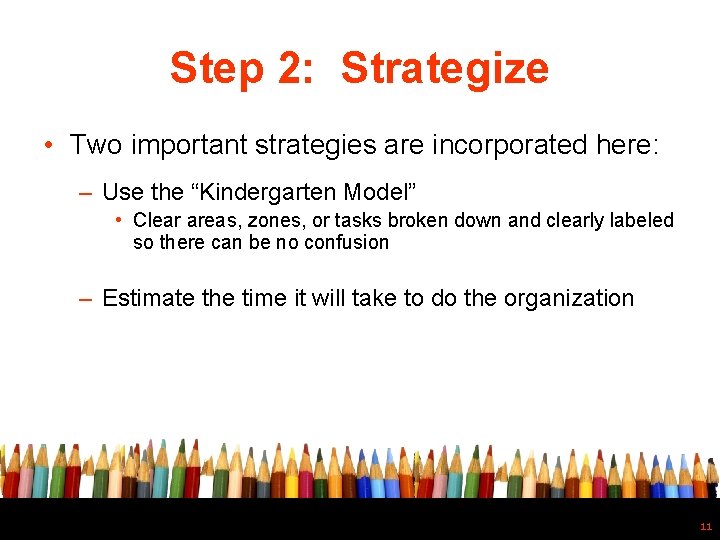 Step 2: Strategize • Two important strategies are incorporated here: – Use the “Kindergarten