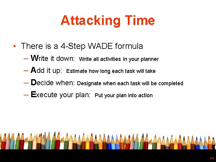 Attacking Time • There is a 4 -Step WADE formula – Write it down: