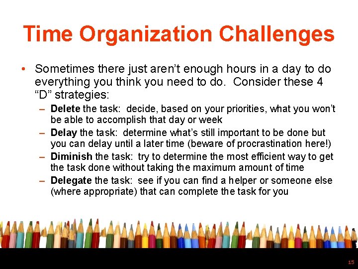 Time Organization Challenges • Sometimes there just aren’t enough hours in a day to