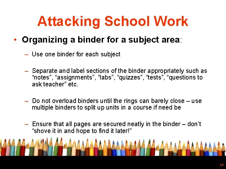 Attacking School Work • Organizing a binder for a subject area: – Use one