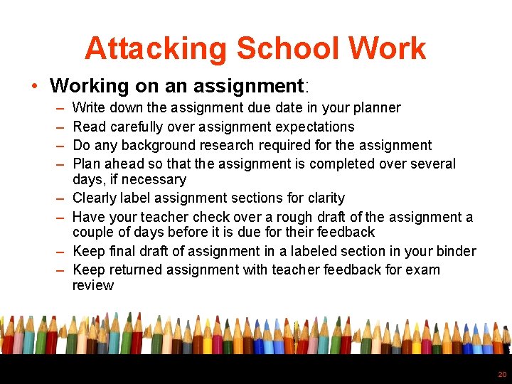 Attacking School Work • Working on an assignment: – – – – Write down