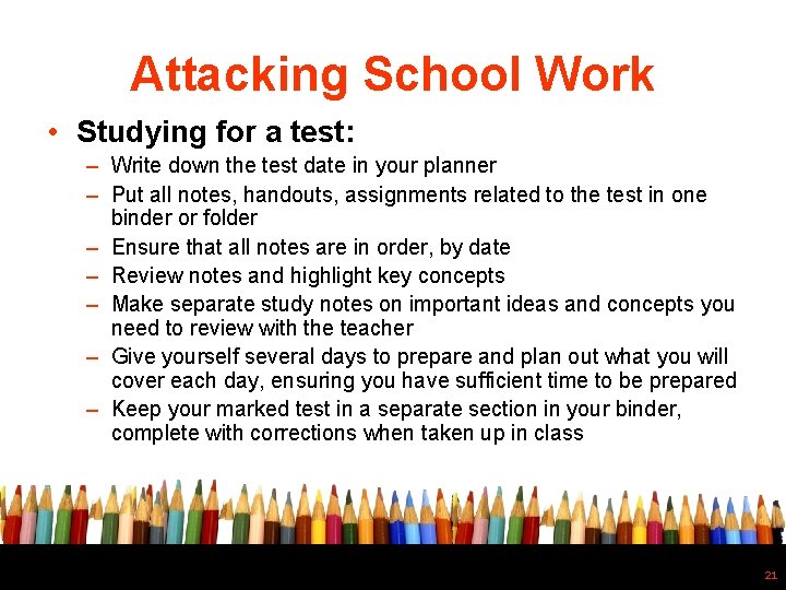 Attacking School Work • Studying for a test: – Write down the test date