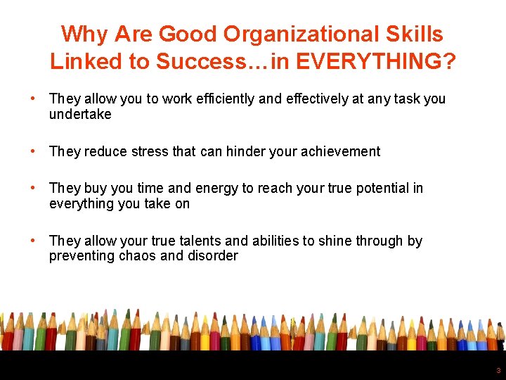 Why Are Good Organizational Skills Linked to Success…in EVERYTHING? • They allow you to