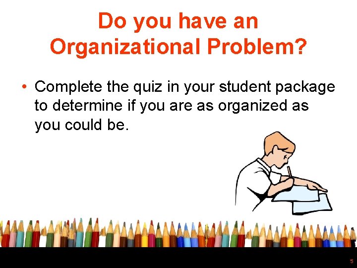 Do you have an Organizational Problem? • Complete the quiz in your student package