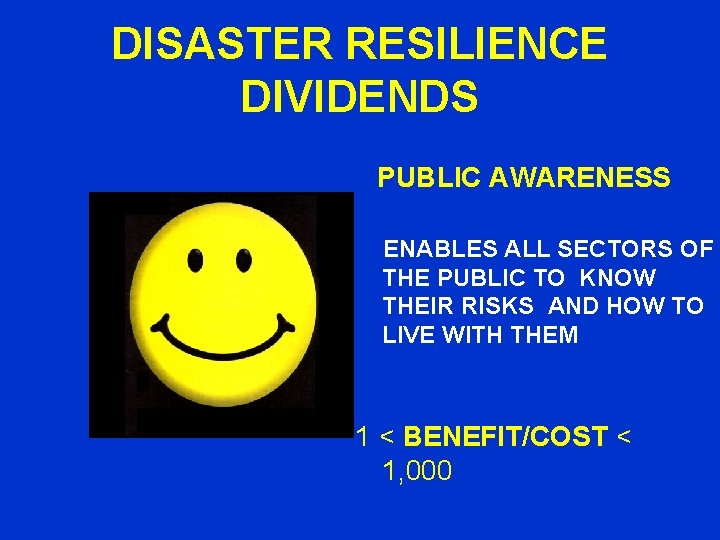 DISASTER RESILIENCE DIVIDENDS PUBLIC AWARENESS ENABLES ALL SECTORS OF THE PUBLIC TO KNOW THEIR