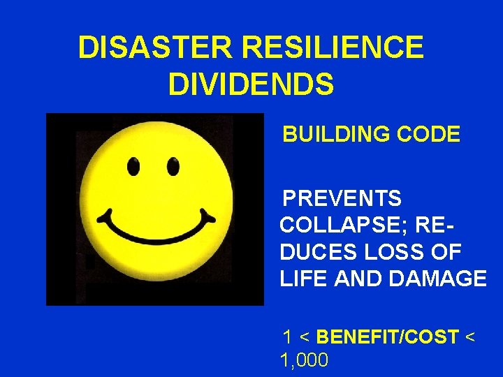 DISASTER RESILIENCE DIVIDENDS BUILDING CODE PREVENTS COLLAPSE; REDUCES LOSS OF LIFE AND DAMAGE 1