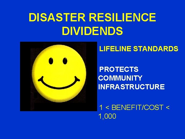 DISASTER RESILIENCE DIVIDENDS LIFELINE STANDARDS PROTECTS COMMUNITY INFRASTRUCTURE 1 < BENEFIT/COST < 1, 000