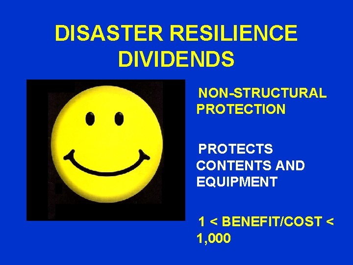 DISASTER RESILIENCE DIVIDENDS NON-STRUCTURAL PROTECTION PROTECTS CONTENTS AND EQUIPMENT 1 < BENEFIT/COST < 1,