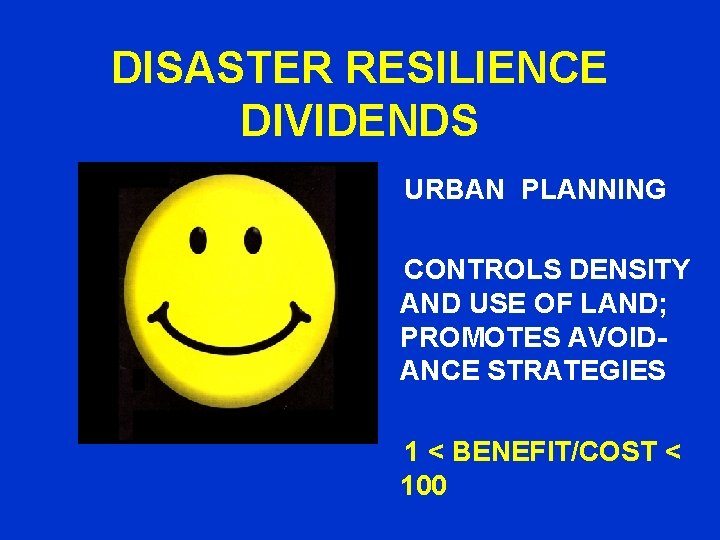 DISASTER RESILIENCE DIVIDENDS URBAN PLANNING CONTROLS DENSITY AND USE OF LAND; PROMOTES AVOIDANCE STRATEGIES