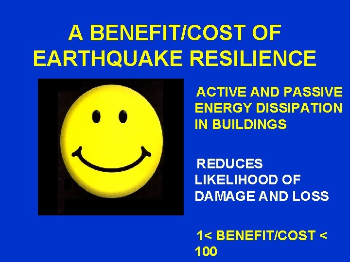 A BENEFIT/COST OF EARTHQUAKE RESILIENCE ACTIVE AND PASSIVE ENERGY DISSIPATION IN BUILDINGS REDUCES LIKELIHOOD