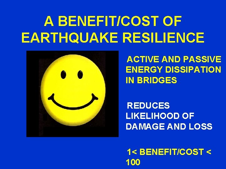 A BENEFIT/COST OF EARTHQUAKE RESILIENCE ACTIVE AND PASSIVE ENERGY DISSIPATION IN BRIDGES REDUCES LIKELIHOOD