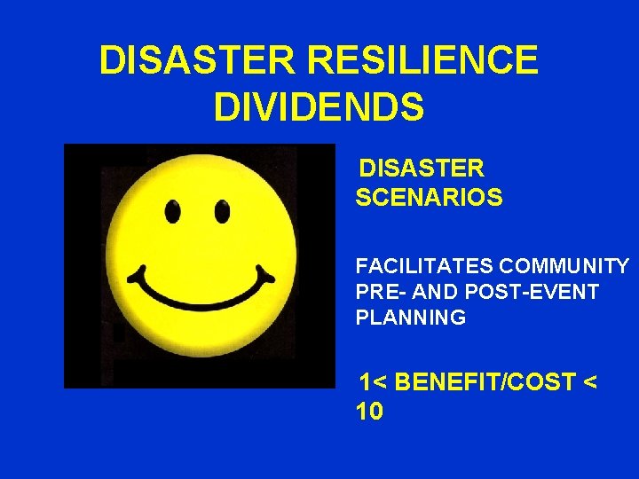 DISASTER RESILIENCE DIVIDENDS DISASTER SCENARIOS FACILITATES COMMUNITY PRE- AND POST-EVENT PLANNING 1< BENEFIT/COST <