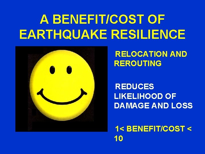 A BENEFIT/COST OF EARTHQUAKE RESILIENCE RELOCATION AND REROUTING REDUCES LIKELIHOOD OF DAMAGE AND LOSS