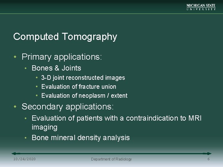 Computed Tomography • Primary applications: • Bones & Joints • 3 -D joint reconstructed