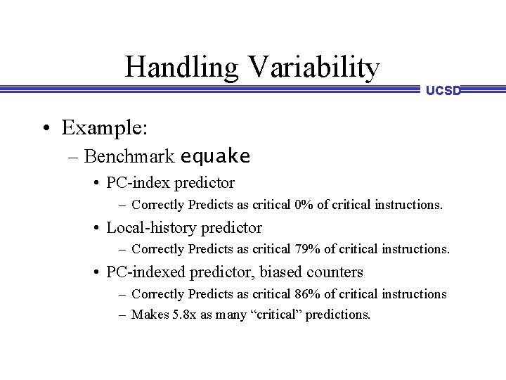Handling Variability UCSD • Example: – Benchmark equake • PC-index predictor – Correctly Predicts Handling Variability UCSD • Example: – Benchmark equake • PC-index predictor – Correctly Predicts