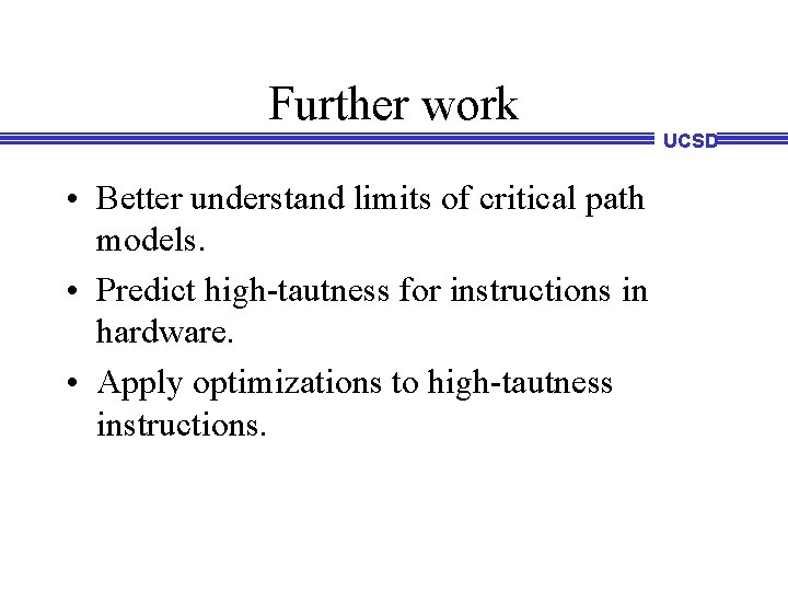 Further work UCSD • Better understand limits of critical path models. • Predict high-tautness Further work UCSD • Better understand limits of critical path models. • Predict high-tautness