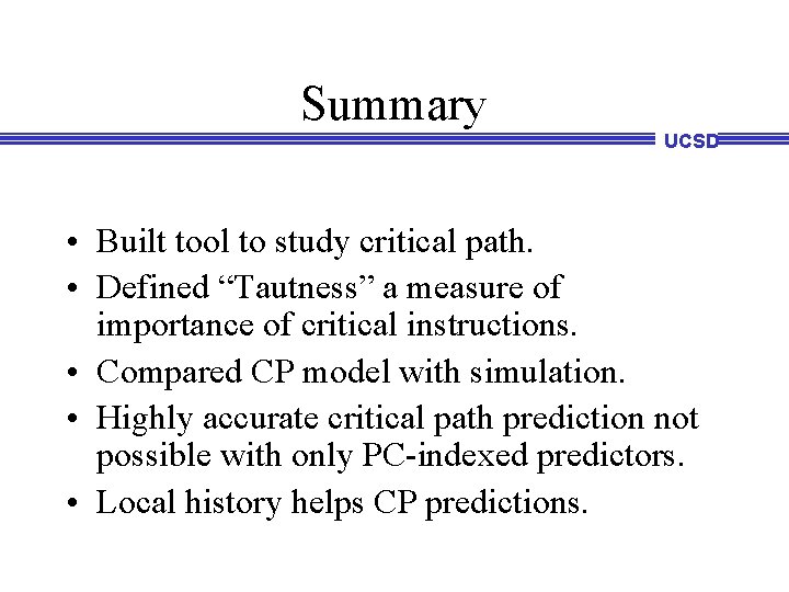 Summary UCSD • Built tool to study critical path. • Defined “Tautness” a measure Summary UCSD • Built tool to study critical path. • Defined “Tautness” a measure