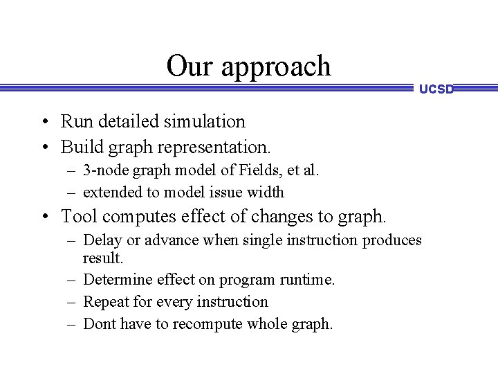 Our approach UCSD • Run detailed simulation • Build graph representation. – 3 -node Our approach UCSD • Run detailed simulation • Build graph representation. – 3 -node