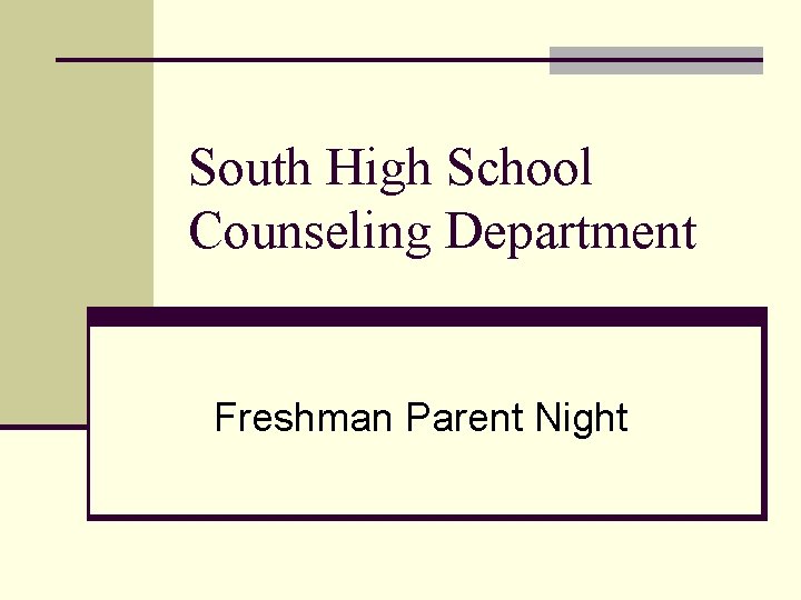 South High School Counseling Department Freshman Parent Night 