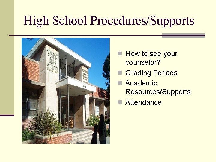 High School Procedures/Supports n How to see your counselor? n Grading Periods n Academic