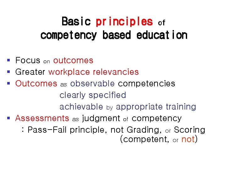 Basic principles of competency based education § Focus on outcomes § Greater workplace relevancies