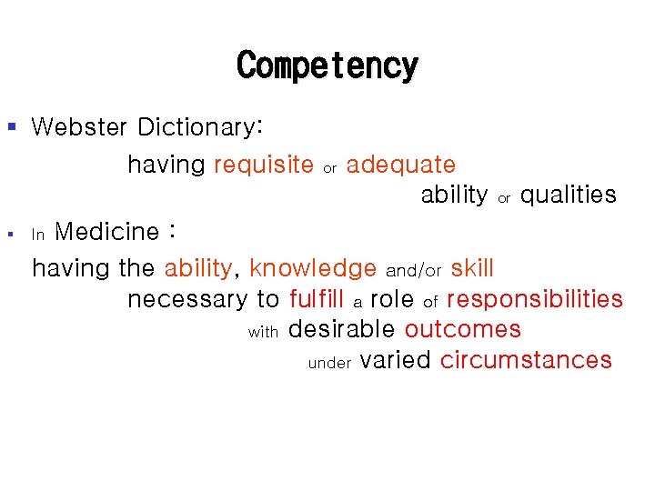 Competency § Webster Dictionary: 필요 having requisite or adequate ability or qualities § In