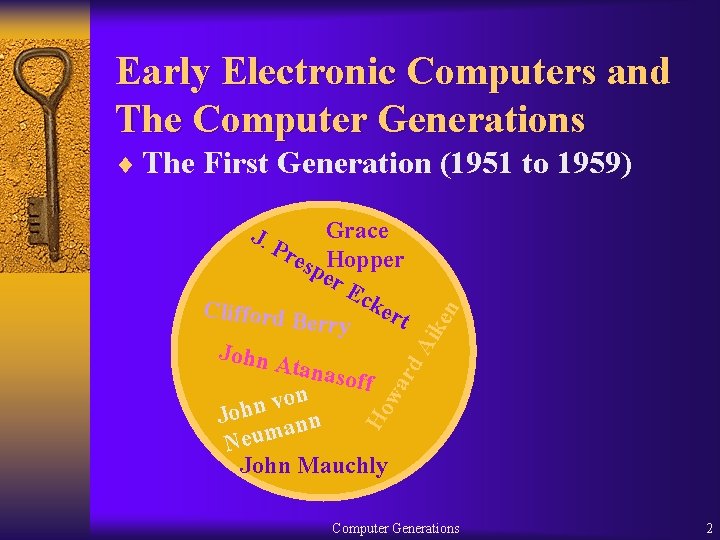 Early Electronic Computers and The Computer Generations ¨ The First Generation (1951 to 1959)