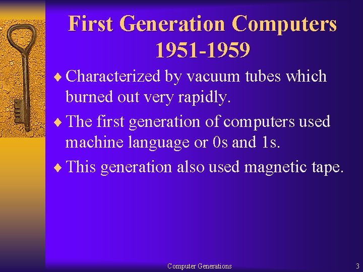 First Generation Computers 1951 -1959 ¨ Characterized by vacuum tubes which burned out very