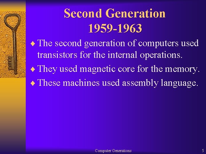 Second Generation 1959 -1963 ¨ The second generation of computers used transistors for the