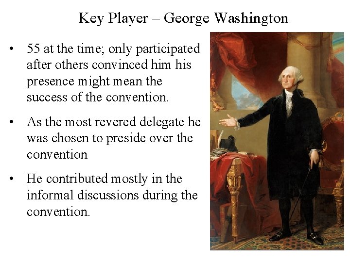 Key Player – George Washington • 55 at the time; only participated after others