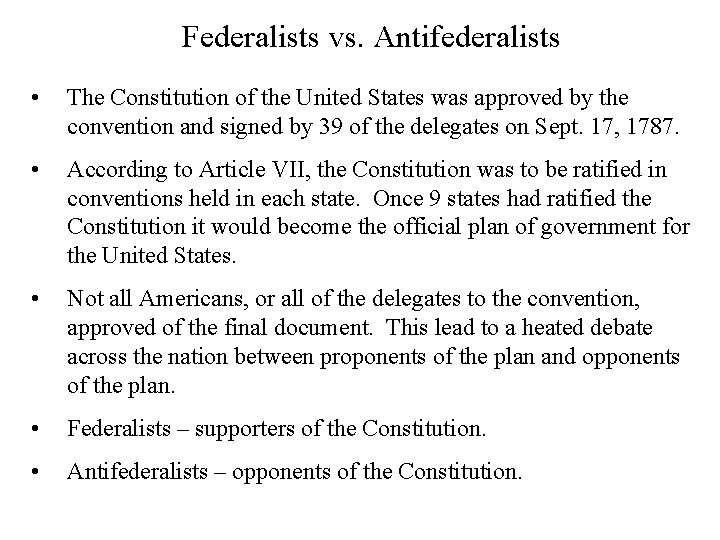 Federalists vs. Antifederalists • The Constitution of the United States was approved by the