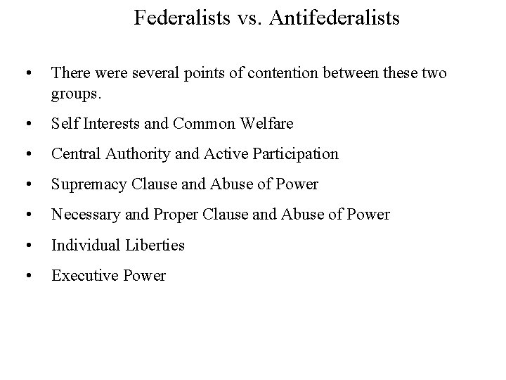 Federalists vs. Antifederalists • There were several points of contention between these two groups.