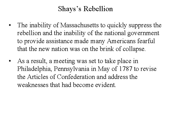 Shays’s Rebellion • The inability of Massachusetts to quickly suppress the rebellion and the