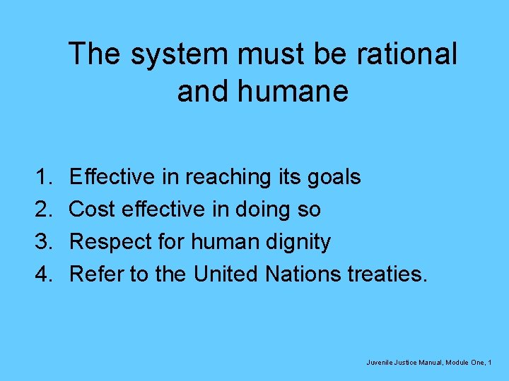 The system must be rational and humane 1. 2. 3. 4. Effective in reaching