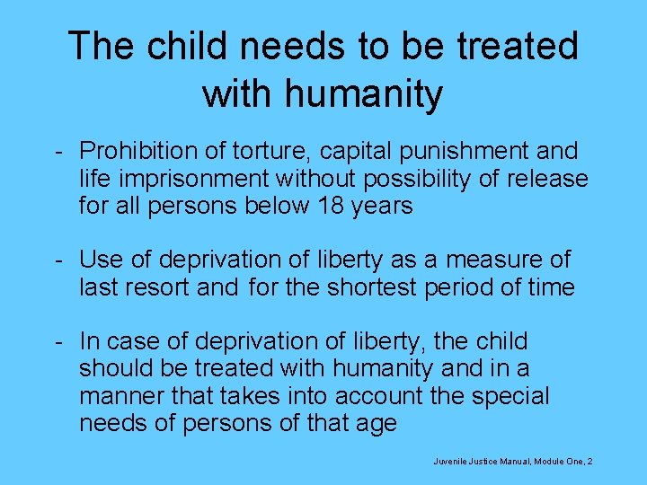 The child needs to be treated with humanity - Prohibition of torture, capital punishment